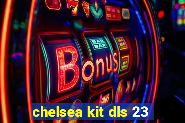 chelsea kit dls 23